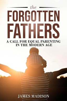 Cover of The Forgotten Fathers: A Call for Equal Parenting in the Modern Age